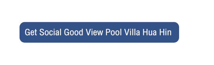 Get Social Good View Pool Villa Hua Hin